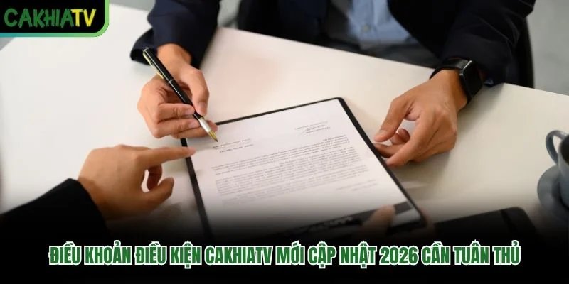 Điều Khoản Điều Kiện Cakhiatv Mới Cập Nhật 2026 Cần Tuân Thủ