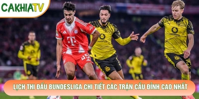 Lịch Thi Đấu Bundesliga Chi Tiết Các Trận Cầu Đỉnh Cao Nhất