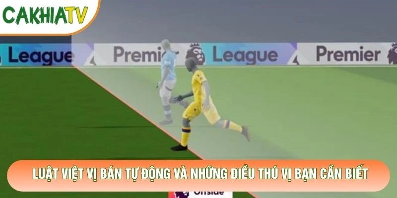 Luật Việt Vị Bán Tự Động Và Những Điều Thú Vị Bạn Cần Biết